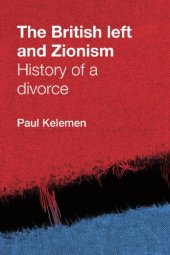 book The British Left and Zionism: History of a Divorce