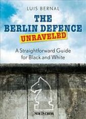 book The Berlin Defence Unraveled : A Straightforward Guide for Black and White