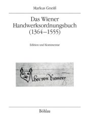 book Das Wiener Handwerksordnungsbuch (1364–1555) : Edition und Kommentar