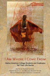 book I Am Where I Come From: Native American College Students and Graduates Tell Their Life Stories