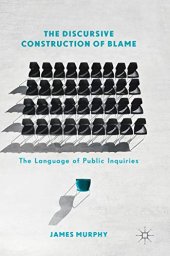 book The Discursive Construction of Blame: The language of public inquiries