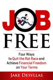 book Job Free: Four Ways to Quit the Rat Race and Achieve Financial Freedom on Your Terms