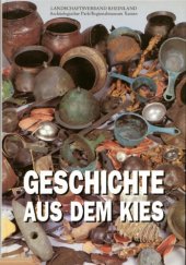 book Geschichte aus dem Kies : neue Funde aus dem Alten Rhein bei Xanten : publikation zur Ausstellung im Regionalmuseum Xanten vom 6. Juni bis 31. Oktober 1993