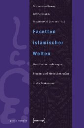 book Facetten islamischer Welten : Geschlechterordnungen, Frauen- und Menschenrechte in der Diskussion