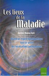 book Les lieux de la maladie : Quand un regard homéopathique livre le secret des localisations pathologiques