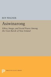 book Asiwinarong: Ethos, Image, and Social Power among the Baruk