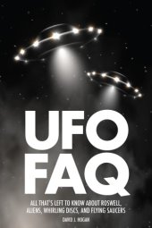 book UFO FAQ: All That’s Left to Know About Roswell, Aliens, Whirling Discs, and Flying Saucers