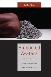 book Embodied Avatars: Genealogies of Black Feminist Art and Performance