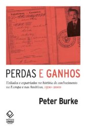book Perdas e Ganhos: Exilados e Expatriados na História do Conhecimento na Europa e nas Américas, 1500-2000