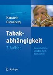 book Tabakabhängigkeit : gesundheitliche Schäden durch das Rauchen ; Ursachen - Folgen - Behandlungsmöglichkeiten - Konsequenzen für Politik und Gesellschaft ; mit 105 Tabellen