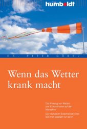 book Wenn das Wetter krank macht : Die Wirkung von Wetter- und Klimafaktoren auf den Menschen, Die häufigsten Beschwerden und was man dagegen tun kann.