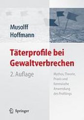 book Täterprofile bei Gewaltverbrechen : Mythos, Theorie, Praxis und forensische Anwendung des Profilings