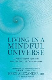 book Living in a Mindful Universe: A Neurosurgeon’s Journey into the Heart of Consciousness