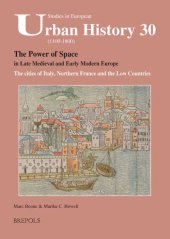 book The Power of Space in Late Medieval and Early Modern Europe: The Cities of Italy, Northern France and the Low Countries