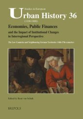 book Economies, Public Finances, and the Impact of Institutional Changes in Interregional Perspective: The Low Countries and Neighbouring German Territories (14th-17th Centuries)