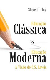 book Educação Clássica vs Educação Moderna: A Visão de C. S. Lewis