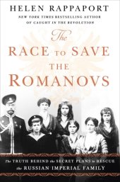 book The Race to Save the Romanovs: The Truth Behind the Secret Plans to Rescue the Russian Imperial Family