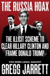 book The Russia Hoax: The Illicit Scheme to Clear Hillary Clinton and Frame Donald Trump