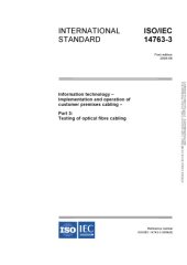 book International Standard ISO/IEC 14763-3 : Information technology – Implementation and operation of customer premises cabling – Part 3: Testing of optical fibre cabling