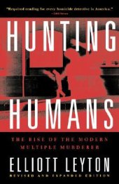 book Hunting Humans: The Rise of the Modern Multiple Murderer