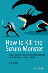 book How to Kill the Scrum Monster: Quick Start to Agile Scrum Methodology and the Scrum Master Role