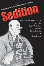 book Sedition: Everyday Resistance in the Soviet Union under Khrushchev and Brezhnev