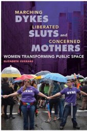 book Marching Dykes, Liberated Sluts, and Concerned Mothers: Women Transforming Public Space