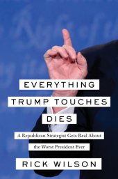 book Everything Trump Touches Dies: A Republican Strategist Gets Real About the Worst President Ever