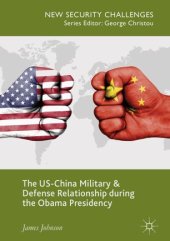 book The US-China Military and Defense Relationship during the Obama Presidency