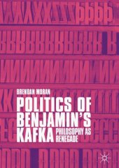 book Politics of Benjamin’s Kafka: Philosophy as Renegade