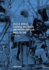 book Cecil B. DeMille, Classical Hollywood, and Modern American Mass Culture