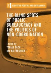 book The Blind Spots of Public Bureaucracy and the Politics of Non‐Coordination