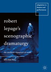 book Robert Lepage’s Scenographic Dramaturgy