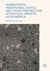 book Human Rights, Transitional Justice, and the Reconstruction of Political Order in Latin America