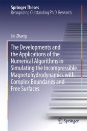 book The Developments and the Applications of the Numerical Algorithms in Simulating the Incompressible Magnetohydrodynamics with Complex Boundaries and Free Surfaces