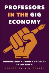 book Professors in the Gig Economy: Unionizing Adjunct Faculty in America