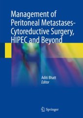 book Management of Peritoneal Metastases- Cytoreductive Surgery, HIPEC and Beyond