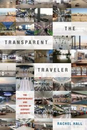 book The Transparent Traveler: The Performance and Culture of Airport Security