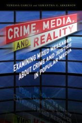 book Crime, Media, and Reality: Examining Mixed Messages about Crime and Justice in Popular Media