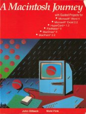 book A Macintosh journey : with guided projects for Microsoft Word 4, Microsoft Excel 2.2, HyperCard 1.2, FileMaker II, MacPaint 2.0