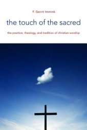 book The Touch of the Sacred: The Practice, Theology, and Tradition of Christian Worship