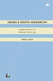 book Israel’s Death Hierarchy: Casualty Aversion in a Militarized Democracy