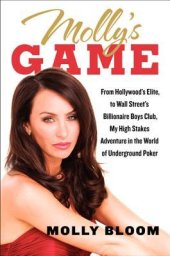 book Molly’s Game: From Hollywood’s Elite to Wall Street’s Billionaire Boys Club, My High-Stakes Adventure in the World of Underground Poker