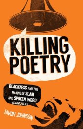 book Killing Poetry: Blackness and the Making of Slam and Spoken Word Communities