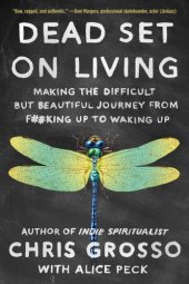 book Dead Set on Living: Making the Difficult but Beautiful Journey From F#*king Up to Waking Up