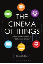 book The cinema of things : globalization and the posthuman object