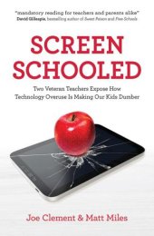 book Screen Schooled: Two Veteran Teachers Expose How Technology Overuse Is Making Our Kids Dumber