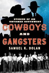 book Cowboys and Gangsters: Stories of an Untamed Southwest