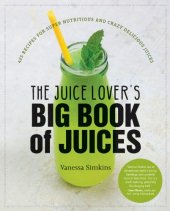 book The Juice Lover’s Big Book of Juices: 425 Recipes for Super Nutritious and Crazy Delicious Juices