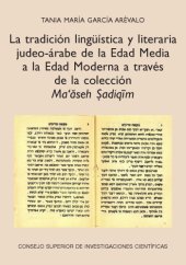 book La tradición lingüística y literaria judeo-árabe de la Edad Media a la Edad Moderna a través de la colección Ma’ăseh Ṣadiqīm